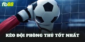 Kèo Đội Phòng Thủ Tốt Nhất